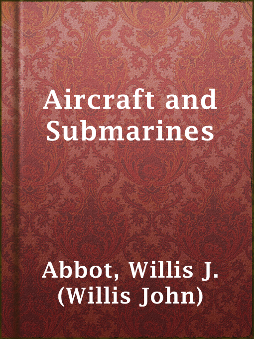 Title details for Aircraft and Submarines by Willis J. (Willis John) Abbot - Available